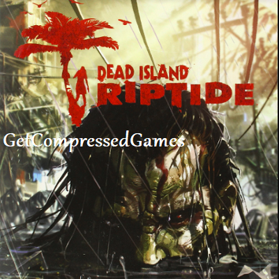 Dead Island Riptide Highly Compressed